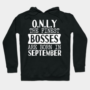 Only The Finest Bosses Are Born In September Hoodie